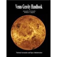 Venus Gravity Handbook by Konopliv, Alexander S.; Sjogren, William L.; National Aeronautics and Space Administration, 9781502989338