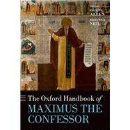 The Oxford Handbook of Maximus the Confessor by Allen, Pauline; Neil, Bronwen, 9780198779339