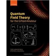 Quantum Field Theory for the Gifted Amateur by Lancaster, Tom; Blundell, Stephen J., 9780199699339