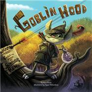 Goblin Hood by Fliess, Sue; Thibodeau, Piper, 9780448489339
