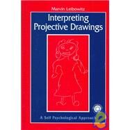 Interpreting Projective Drawings: A Self-Psychological Approach by Leibowitz,Marvin, 9780876309339