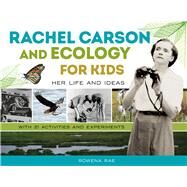 Rachel Carson and Ecology for Kids Her Life and Ideas, with 21 Activities and Experiments by Rae, Rowena, 9780897339339