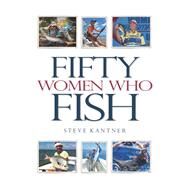 Fifty Women Who Fish by Kantner, Steve, 9780999309339