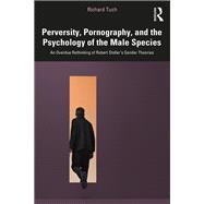 Perversity, Pornography, and the Psychology of the Male Species by Richard Tuch, 9781003609339