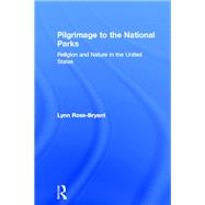 Pilgrimage to the National Parks: Religion and Nature in the United States by Ross-Bryant; Lynn, 9781138109339