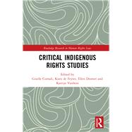 Critical Indigenous Rights Studies by Corradi, Giselle; De Feyter, Koen; Desmet, Ellen; Vanhees, Katrijn, 9781138729339
