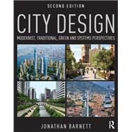 City Design: Modernist, Traditional, Green and Systems Perspectives by Barnett; Jonathan, 9781138899339