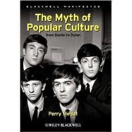 The Myth of Popular Culture From Dante to Dylan by Meisel, Perry, 9781405199339