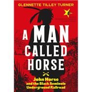 Man Called Horse John Horse and the Black Seminole Underground Railroad by Turner, Glennette Tilley, 9781419749339