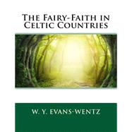The Fairy-faith in Celtic Countries by Evans-Wentz, W. Y., 9781507789339