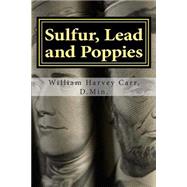 Sulfur, Lead and Poppies by Carr, William Harvey, 9781507859339