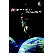 The Fourth R by Smith, George O., 9781557429339