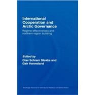 International Cooperation and Arctic Governance: Regime Effectiveness and Northern Region Building by Stokke; Olav Schram, 9780415399340