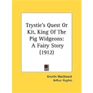 Trystie's Quest or Kit, King of the Pig Widgeons : A Fairy Story (1912) by MacDonald, Greville; Hughes, Arthur, 9780548819340