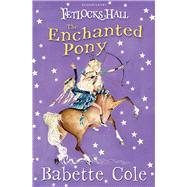 Fetlocks Hall 4: The Enchanted Pony by Cole, Babette, 9780747599340