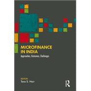 Microfinance in India: Approaches, Outcomes, Challenges by Nair; Tara S., 9781138859340