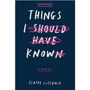 Things I Should Have Known by Lazebnik, Claire, 9781328869340