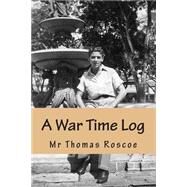 A War Time Log by Roscoe, Thomas, 9781453819340
