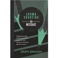 Crowdsourcing the Message by Jernigan, Jeremy; Grana, Joe, 9781466479340
