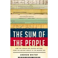 The Sum of the People How the Census Has Shaped Nations, from the Ancient World to the Modern Age by Whitby, Andrew, 9781541619340