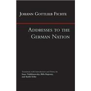 Addresses to the German Nation by Fichte, Johann Gottlieb; Nakhimovsky, Isaac; Kapossy, Bela; Tribe, Keith, 9781603849340