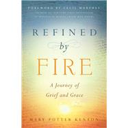 Refined by Fire A Journey of Grief and Grace by Kenyon, Mary Potter, 9781939629340