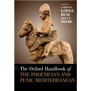 The Oxford Handbook of the Phoenician and Punic Mediterranean by Lpez-Ruiz, Carolina; Doak, Brian R., 9780190499341