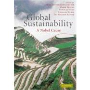 Global Sustainability: A Nobel Cause by Edited by Hans Joachim Schellnhuber , Mario Molina , Nicholas Stern , Veronika Huber , Susanne Kadner, 9780521769341