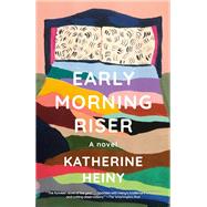 Early Morning Riser A novel by Heiny, Katherine, 9780525659341