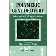 Polymeric Gene Delivery: Principles and Applications by Amiji; Mansoor M., 9780849319341