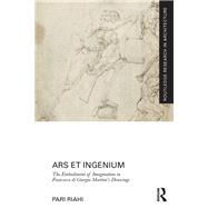 Ars et Ingenium: The Embodiment of Imagination in Francesco di Giorgio Martinis Drawings by Riahi; Pari, 9781138229341
