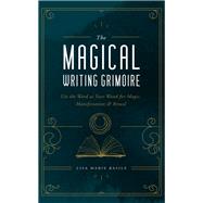 The Magical Writing Grimoire Use the Word as Your Wand for Magic, Manifestation & Ritual by Basile, Lisa Marie, 9781592339341