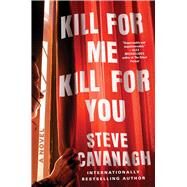 Kill for Me, Kill for You A Novel by Cavanagh, Steve, 9781668049341