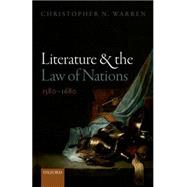 Literature and the Law of Nations, 1580-1680 by Warren, Christopher N., 9780198719342