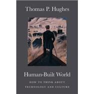 Human-Built World by Hughes, Thomas P., 9780226359342