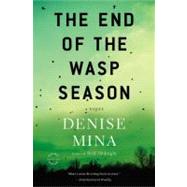 The End of the Wasp Season A Novel by Mina, Denise, 9780316069342
