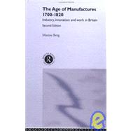 The Age of Manufactures, 1700-1820: Industry, Innovation and Work in Britain by Berg; MAXINE, 9780415069342