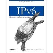 Ipv6 Network Administration by Murphy, Niall Richard; Malone, David, 9780596009342