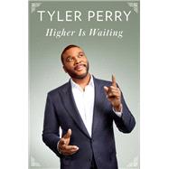 Higher Is Waiting by PERRY, TYLER, 9780812989342