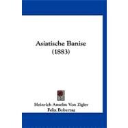 Asiatische Banise by Zigler, Heinrich Anselm Von; Bobertag, Felix, 9781120159342