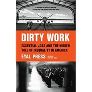 Dirty Work: Essential Jobs and the Hidden Toll of Inequality in America by Press, Eyal, 9781250849342