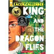 King and the Dragonflies (Scholastic Gold) by Callender, Kacen, 9781338129342