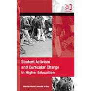 Student Activism and Curricular Change in Higher Education by Arthur,Mikaila Mariel Lemonik, 9781409409342