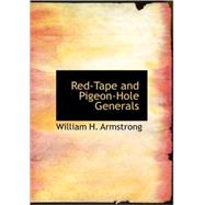 Red-Tape and Pigeon-Hole Generals : As Seen from the Ranks During a Campaign in the Army of the Potomac by Armstrong, William H., 9781437509342