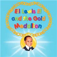 Eli Lewis El and the Gold Medallion by Smith, Loretta; Samelson, Janella; Ingram, Marion D., 9781502919342