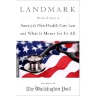 Landmark The Inside Story of Americas New Health-Care Law-The Affordable Care Act-and What It Means for Us All by Unknown, 9781586489342