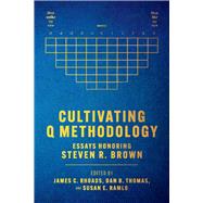 Cultivating Q Methodology Essays Honoring Steven R. Brown by Rhoads, James C.; Thomas, Dan B.; Ramlo, Susan E., 9781667809342