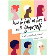 How to Fall in Love With Yourself A Self-Acceptance Journal by Barnes, Anna, 9781787839342