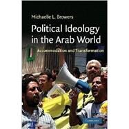 Political Ideology in the Arab World: Accommodation and Transformation by Michaelle L. Browers, 9780521749343