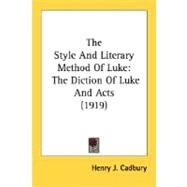 The Style And Literary Method Of Luke: The Diction of Luke and Acts 1919 by Cadbury, Henry J., 9780548719343